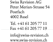 Swiss Revision AG, Peter Merian-Strasse 54, Postfach, 4002 Basel, Tel. +41 61 205 77 11, Fax +41 61 205 77 19